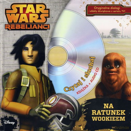 Na Ratunek Wookieem Gwiezdne Wojny Rebelianci + Cd TW (Star Wars) [KSIĄŻKA]