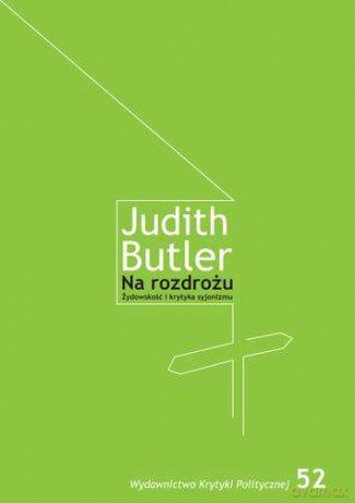Na Rozdrożu Żydowskość I Krytyka Syjonizmu - Judith Butler [KSIĄŻKA]