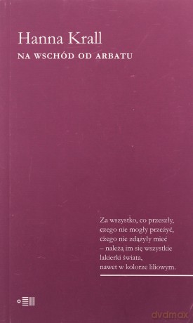 Na Wschód Od Arbatu - Hanna Krall [KSIĄŻKA]