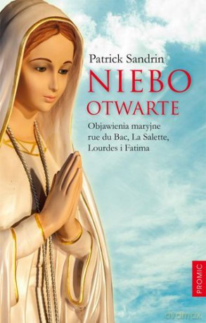 Niebo Otwarte Objawienia Maryjne - Patrick Sandrin [KSIĄŻKA]