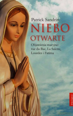 Niebo Otwarte Objawienia Maryjne - Patrick Sandrin [KSIĄŻKA]
