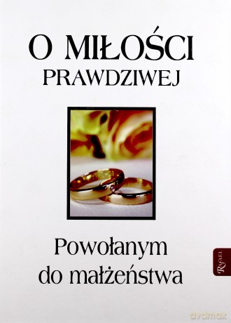 O Miłości Prawdziwej Pamiątka Sakramentu Małżeństwa Powołanym Do Małżeństwa TW - Piotr Gąsior [KSIĄŻKA]