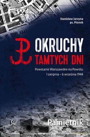 Okruchy Tamtych Dni Powstanie Warszawskie Na Powiślu 1 Sierpnia - 6 Września Pamiętnik - Stanisław Jarzyna [KSIĄŻKA]