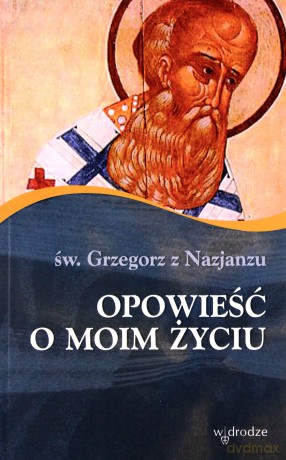 Opowieść O Moim Życiu - Grzegorz Z Nazjanzu [KSIĄŻKA]