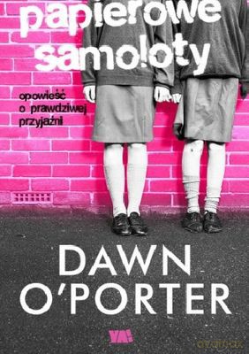 Papierowe Samoloty Tom 1 - Dawn O'porter [KSIĄŻKA]