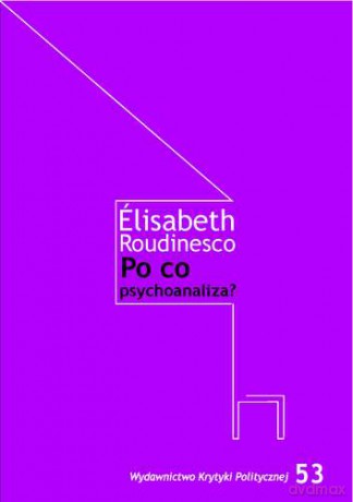 Po Co Psychoanaliza - Elisabeth Roudinesco [KSIĄŻKA]