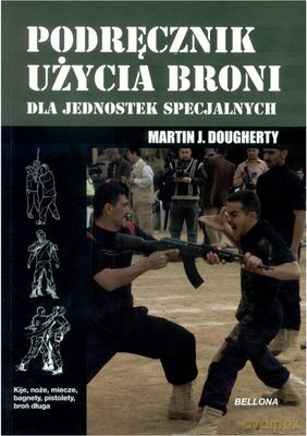 Podręcznik Użycia Broni Dla Jednostek Specjalnych - Martin Dougherty [KSIĄŻKA]