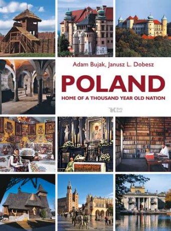 Poland Home Of A Thousand Year Old Nation TW - Adam Bujak [KSIĄŻKA]