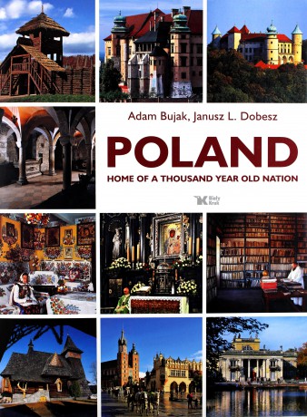 Poland Home Of A Thousand Year Old Nation TW - Adam Bujak [KSIĄŻKA]