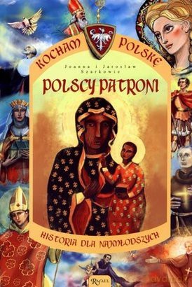 Polscy Patroni Historia Dla Najmłodszych Kocham Polskę [KSIĄŻKA]