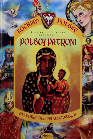 Polscy Patroni Historia Dla Najmłodszych Kocham Polskę [KSIĄŻKA]