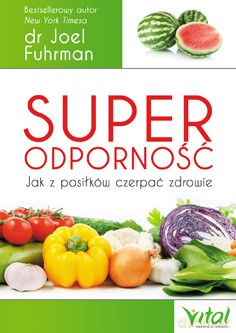 Superodporność Jak Z Posiłków Czerpać Zdrowie - Joel Fuhrman [KSIĄŻKA]