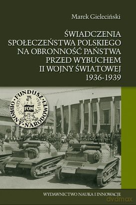 Świadczenia Społeczeństwa Polskiego Na Obronność Państwa Przed Wybuchem II Wojny Światowej 1936-1939 - Marek Gieleciński [KSIĄŻKA]
