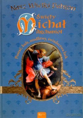 Święty Michał Archanioł Nasz Wielki Patron TW - Kinga Babiuch [KSIĄŻKA]