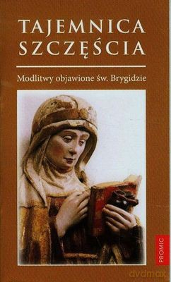 Tajemnica Szczęścia Modlitwy Objawione Św Brygidzie [KSIĄŻKA]