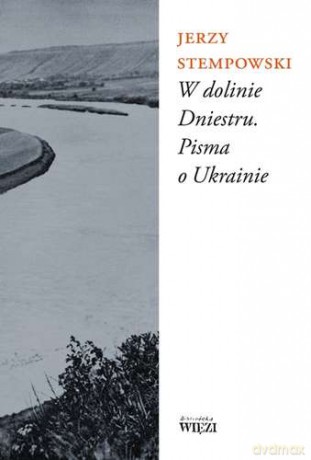 W Dolinie Dniestru Pisma O Ukrainie TW - Jerzy Stempowski [KSIĄŻKA]