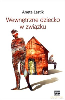 Wewnętrzne Dziecko W Związku - Aneta Łastik [KSIĄŻKA]