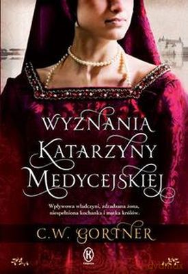 Wyznania Katarzyny Medycejskiej Wyd. Kieszonkowe - C.W. Gortner [KSIĄŻKA]