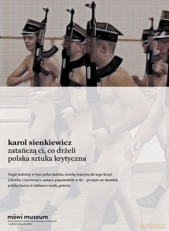 Zatańczą Ci Co Drżeli Sztuka Krytyczna W Polsce - Karol Sienkiewicz [KSIĄŻKA]