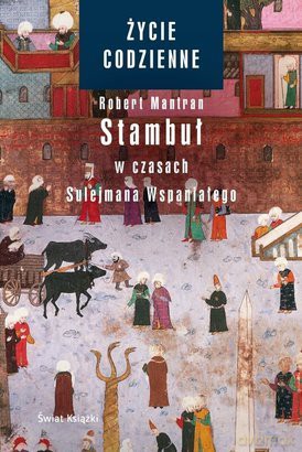 Życie Codzienne 6 Stambuł W Czasach Sulejmana Wspaniałego TW - Robert Mantran [KSIĄŻKA]