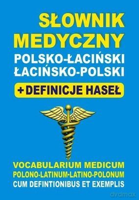 Słownik medyczny polsko-łaciński, łacińsko-polski + definicje haseł [KSIĄŻKA]