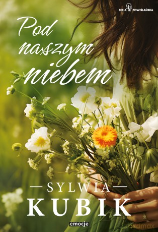 Pod naszym niebem. Seria Powiślańska . (Tom 1) - Sylwia Kubik [KSIĄŻKA]