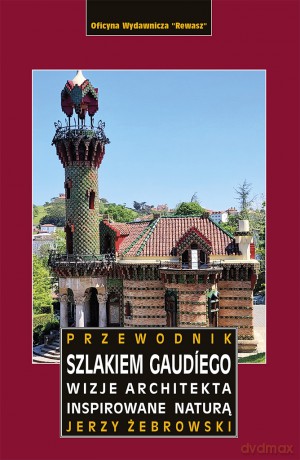 Szlakiem Gaudíego. Przewodnik - Jerzy Żebrowski [KSIĄŻKA]