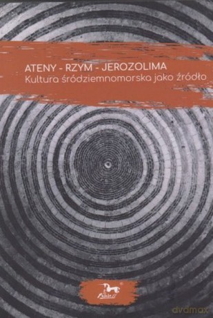 Ateny - Rzym - Jerozolima. Kultura śródziemnomorska jako źródło [KSIĄŻKA]