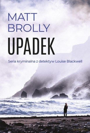 Upadek. Inspektor Louise Blackwell - Matt Brolly [KSIĄŻKA]