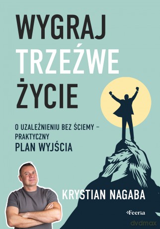 Wygraj trzeźwe życie. O uzależnieniu bez ściemy - praktyczny plan wyjścia - Nagaba Krystian [KSIĄŻKA]
