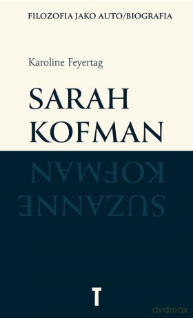 Sarah Kofman. Filozofia jako auto/biografia - Karoline Feyertag [KSIĄŻKA]