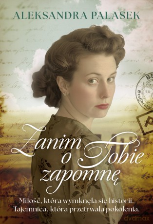 Zanim o Tobie zapomnę - Aleksandra Palasek [KSIĄŻKA]
