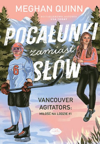 Pocałunki zamiast słów. Vancouver Agitators: miłość na lodzie. (Tom 1) - Meghan Quinn [KSIĄŻKA]