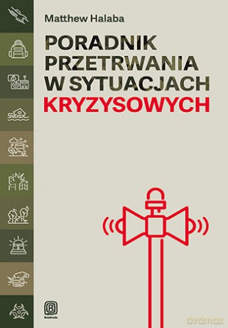Poradnik przetrwania w sytuacjach kryzysowych - Matthew Halaba [KSIĄŻKA]