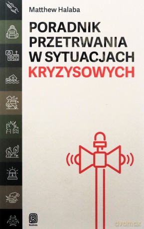Poradnik przetrwania w sytuacjach kryzysowych - Matthew Halaba [KSIĄŻKA]