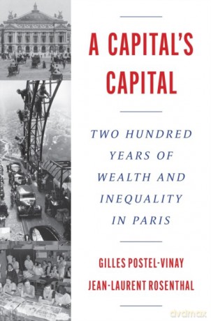 A Capital's Capital. Two Hundred Years of Wealth and Inequality in Paris - Gilles Postel-Vinay [KSIĄŻKA]