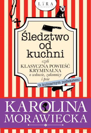 Śledztwo od kuchni czyli klasyczna powieść kryminalna o wdowie, zakonnicy i psie (z kulinarnym podtekstem) - Karolina Morawiecka [KSIĄŻKA]