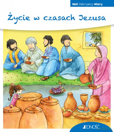 Życie w czasach Jezusa. Mali Odkrywcy Wiary - Georg Schwikart [KSIĄŻKA]