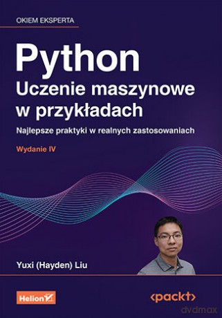 Python. Uczenie maszynowe w przykładach. Najlepsze praktyki w realnych zastosowaniach - Yuxi (Hayden) Liu [KSIĄŻKA]