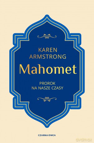 Mahomet. Prorok na nasze czasy - Karen Armstrong [KSIĄŻKA]