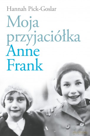 Moja przyjaciółka Anne Frank - Hannah Pick-Goslar [KSIĄŻKA]