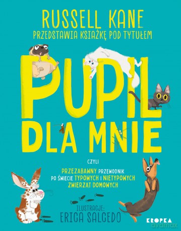 Pupil dla mnie. czyli przezabawny przewodnik po świecie typowych i nietypowych zwierząt domowych - Russel Kane [KSIĄŻKA]