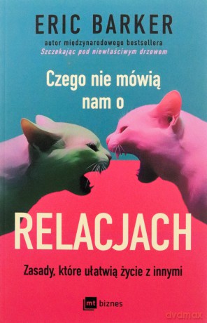 Czego nie mówią nam o relacjach. Zasady, które ułatwią życie z innymi - Eric Barker [KSIĄŻKA]