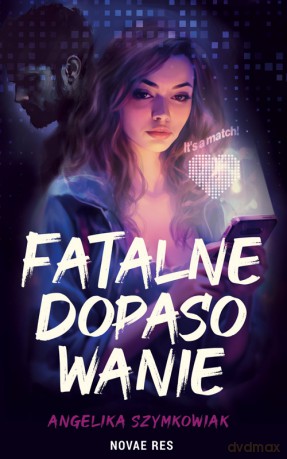 Fatalne dopasowanie - Angelika Szymkowiak [KSIĄŻKA]