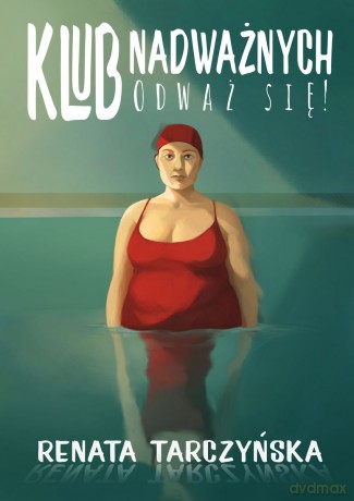 Klub Nadważnych. Odważ się! - Renata Tarczyńska [KSIĄŻKA]