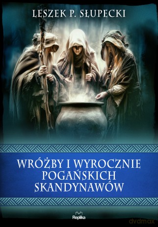 Wróżby i wyrocznie pogańskich Skandynawów. Wierzenia i zwyczaje - Leszek P. Słupecki [KSIĄŻKA]