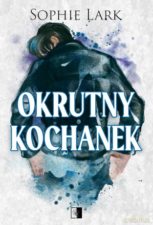Okrutny kochanek. Brutalne dziedzictwo. (Tom 3) - Sophie Lark [KSIĄŻKA]