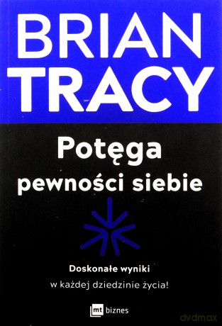 Potęga pewności siebie. Doskonałe wyniki w każdej dziedzinie życia! - Brian Tracy [KSIĄŻKA]