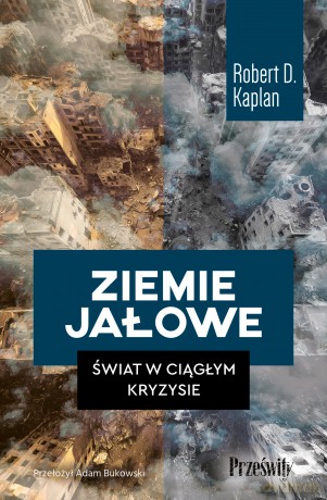 Ziemie jałowe. Świat w ciągłym kryzysie - Robert D. Kaplan [KSIĄŻKA]