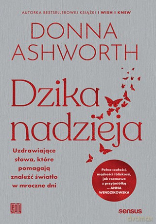 Dzika nadzieja. Uzdrawiające słowa, które pomagają znaleźć światło w mroczne dni - Donna Ashworth [KSIĄŻKA]